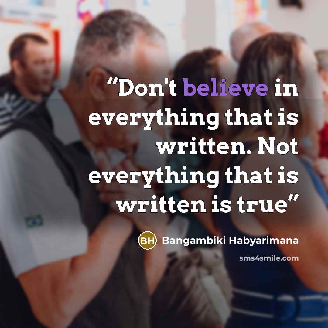 “Don't believe in everything that is written. Not everything that is written is true” quote by Bangambiki Habyarimana