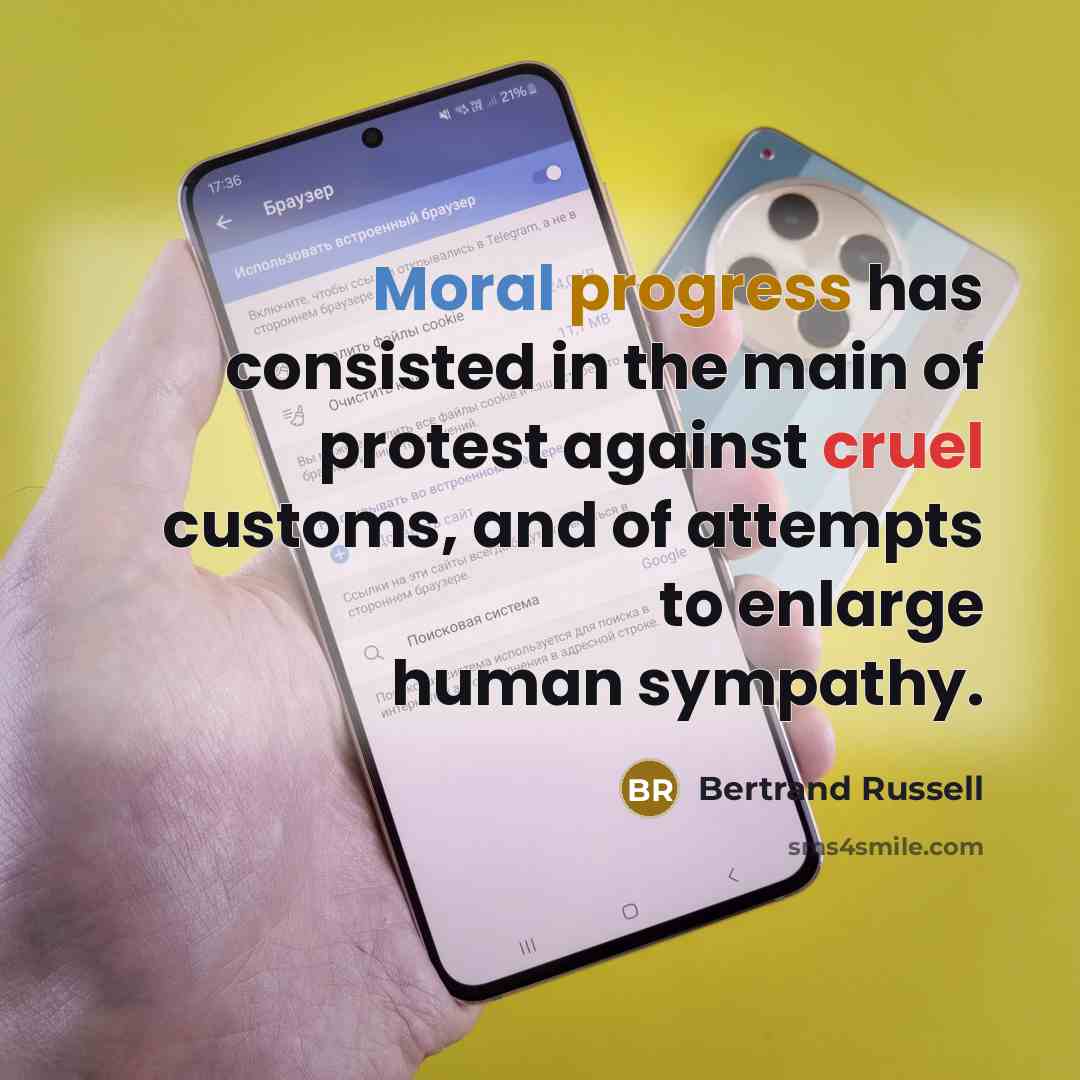 “Moral progress has consisted in the main of protest against cruel customs, and of attempts to enlarge human sympathy.” quote by Bertrand Russell