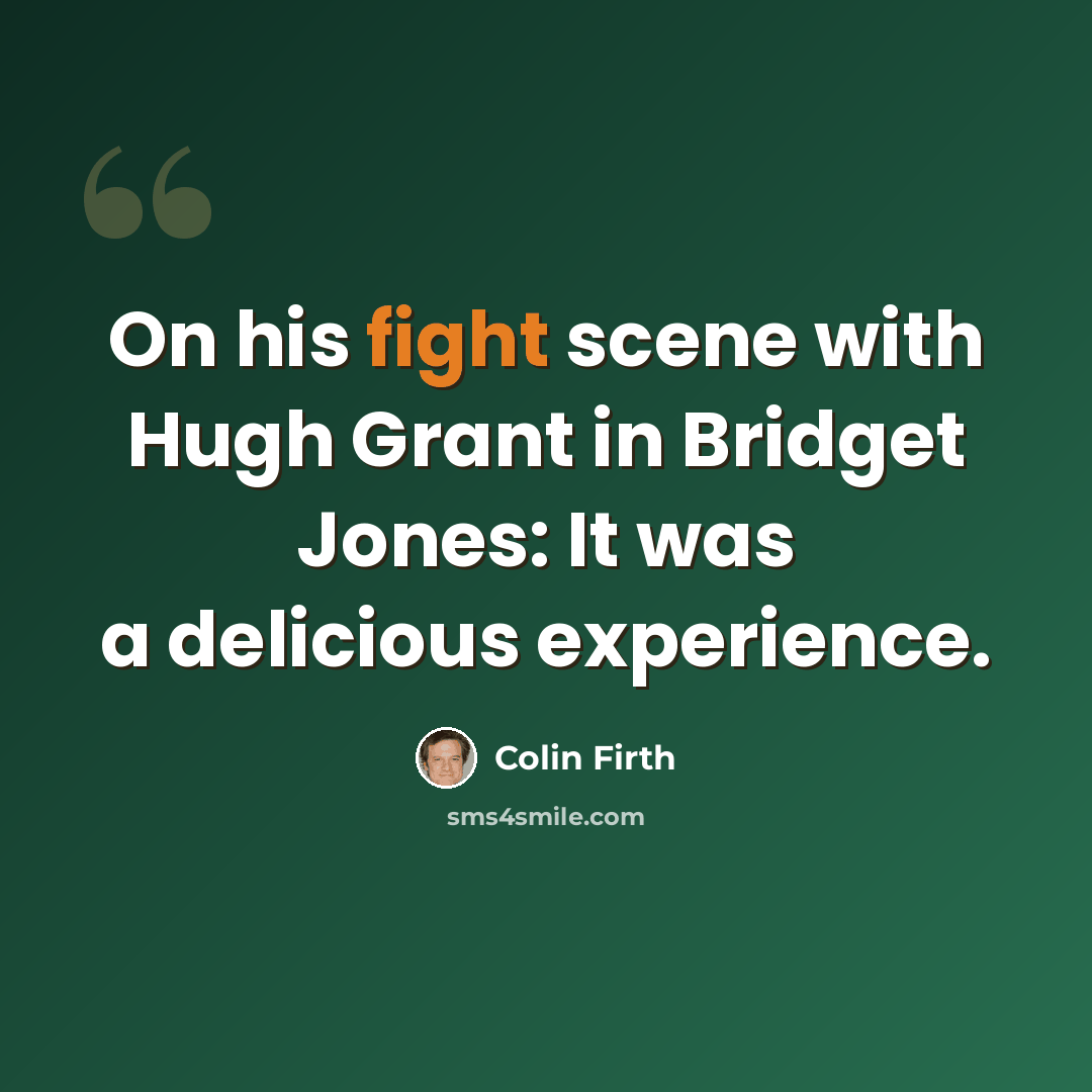 “On his fight scene with Hugh Grant in Bridget Jones: It was a delicious experience.” quote by Colin Firth