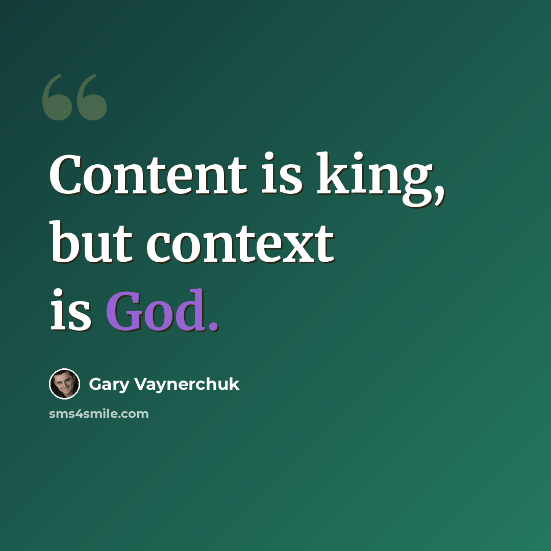 “Content is king, but context is God.” quote by Gary Vaynerchuk