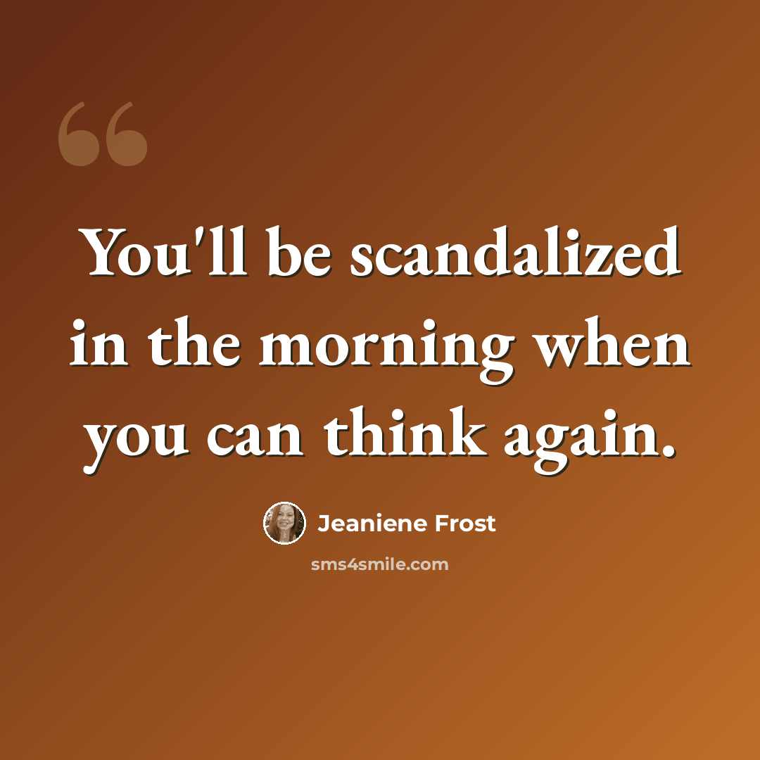 “You'll be scandalized in the morning when you can think again.” quote by Jeaniene Frost