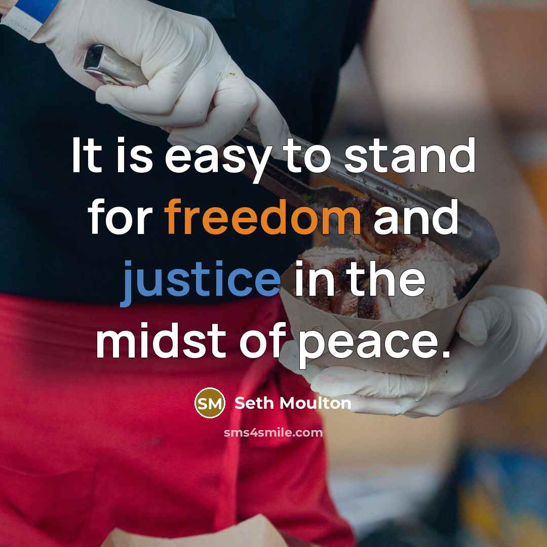 “It is easy to stand for freedom and justice in the midst of peace.” quote by Seth Moulton
