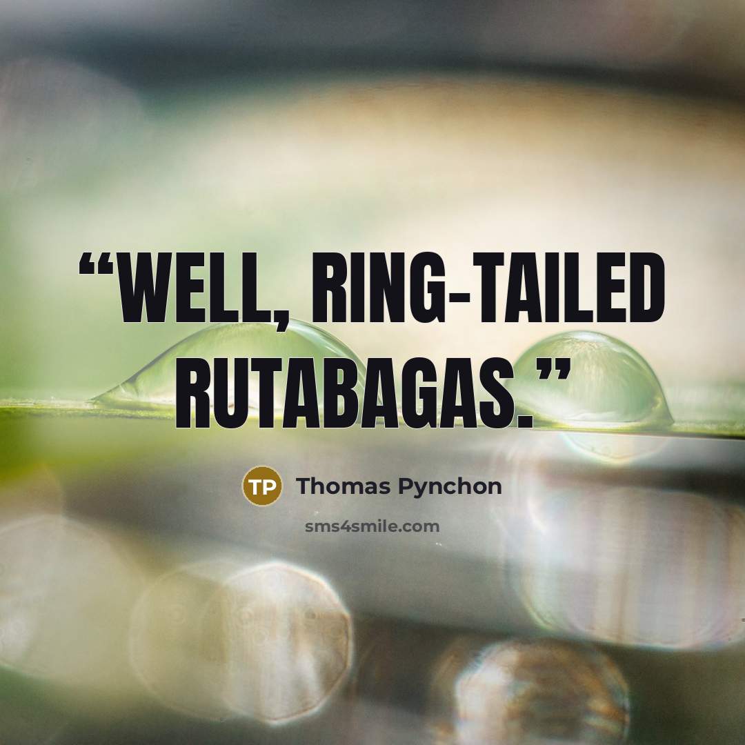 “Well, ring-tailed rutabagas.” quote by thomas pynchon