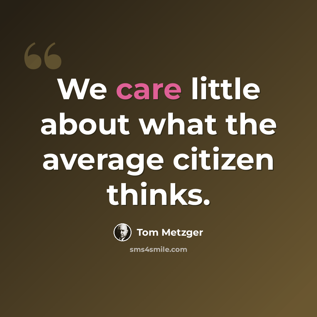“We care little about what the average citizen thinks.” quote by Tom Metzger