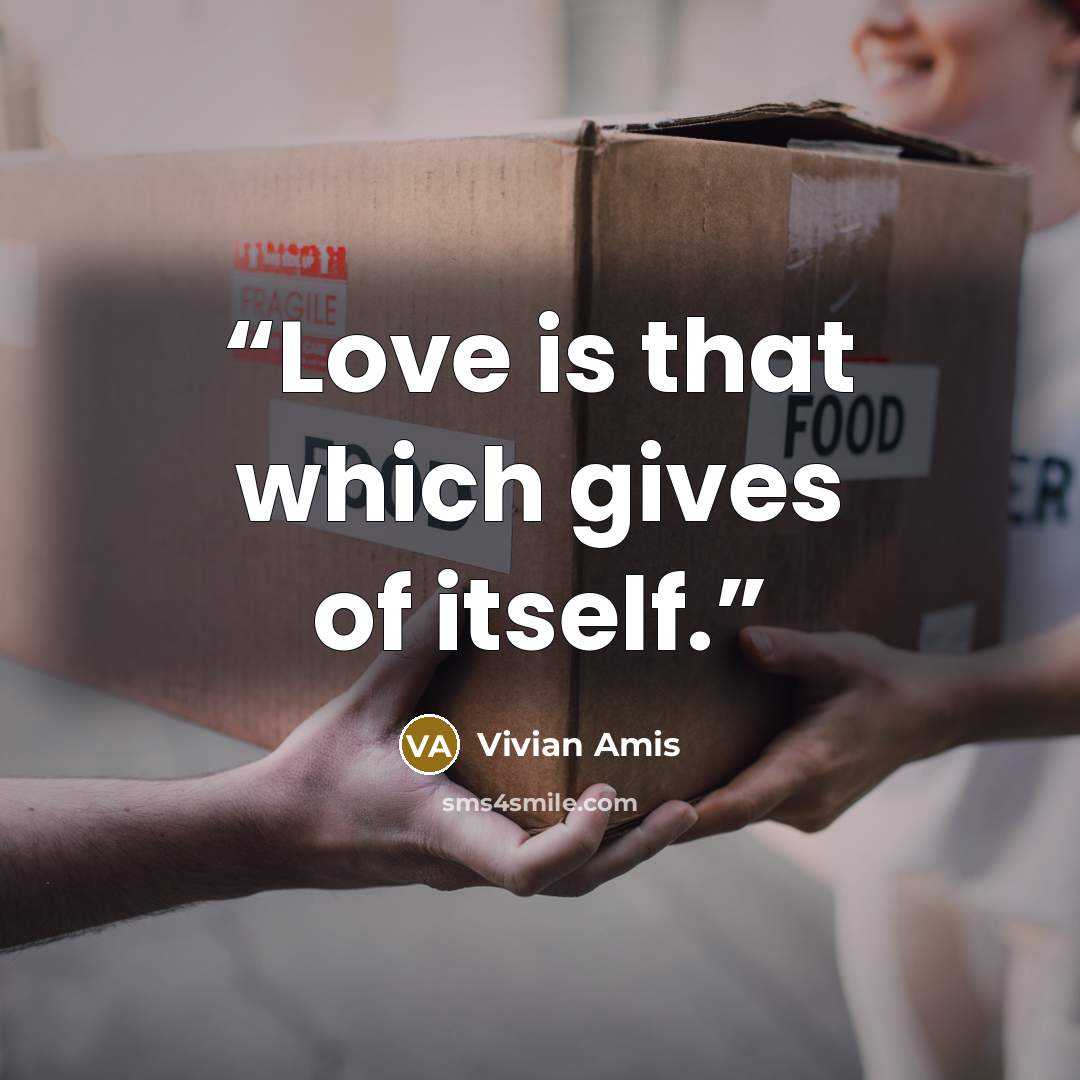 “Love is that which gives of itself.” quote by Vivian Amis