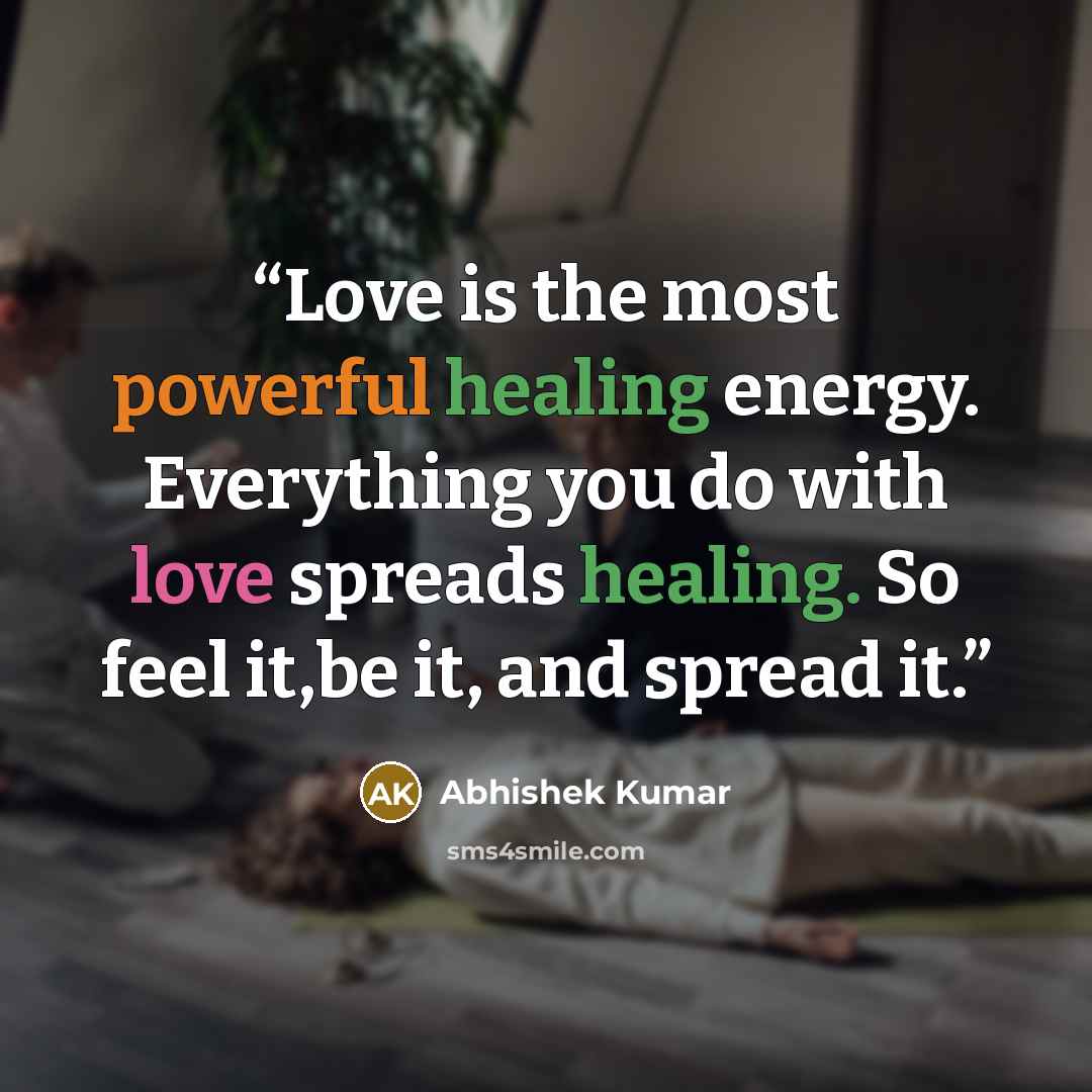 “Love is the most powerful healing energy. Everything you do with love spreads healing. So feel it,be it, and spread it.” quote by Abhishek Kumar