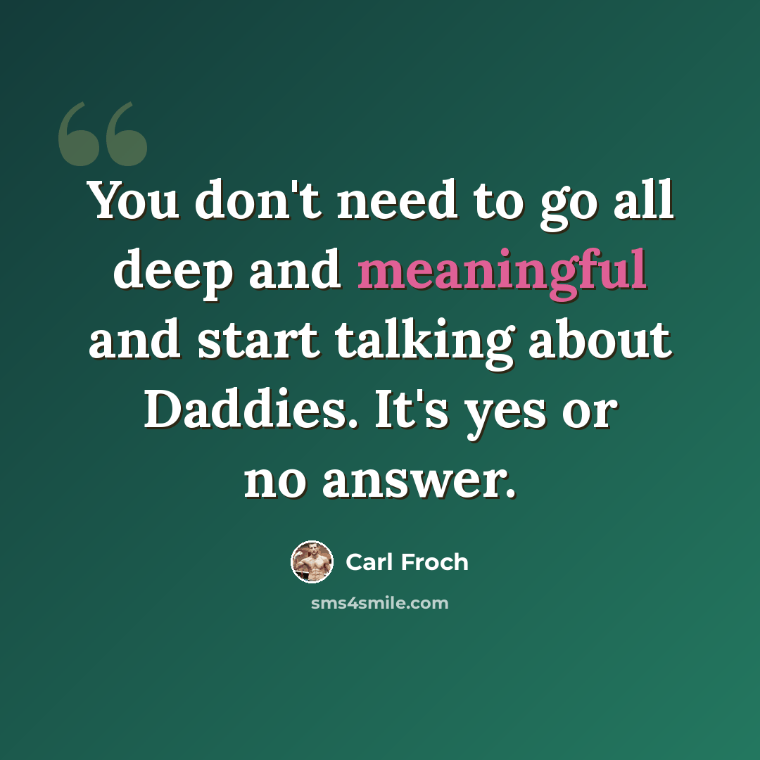 “You don't need to go all deep and meaningful and start talking about Daddies. It's yes or no answer.” quote by Carl Froch