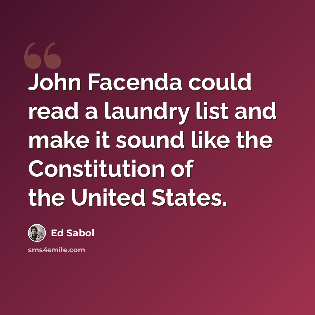 “John Facenda could read a laundry list and make it sound like the Constitution of the United States.” quote by Ed Sabol