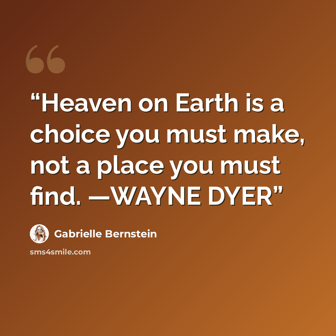 “Heaven on Earth is a choice you must make, not a place you must find. —WAYNE DYER” quote by Gabrielle Bernstein