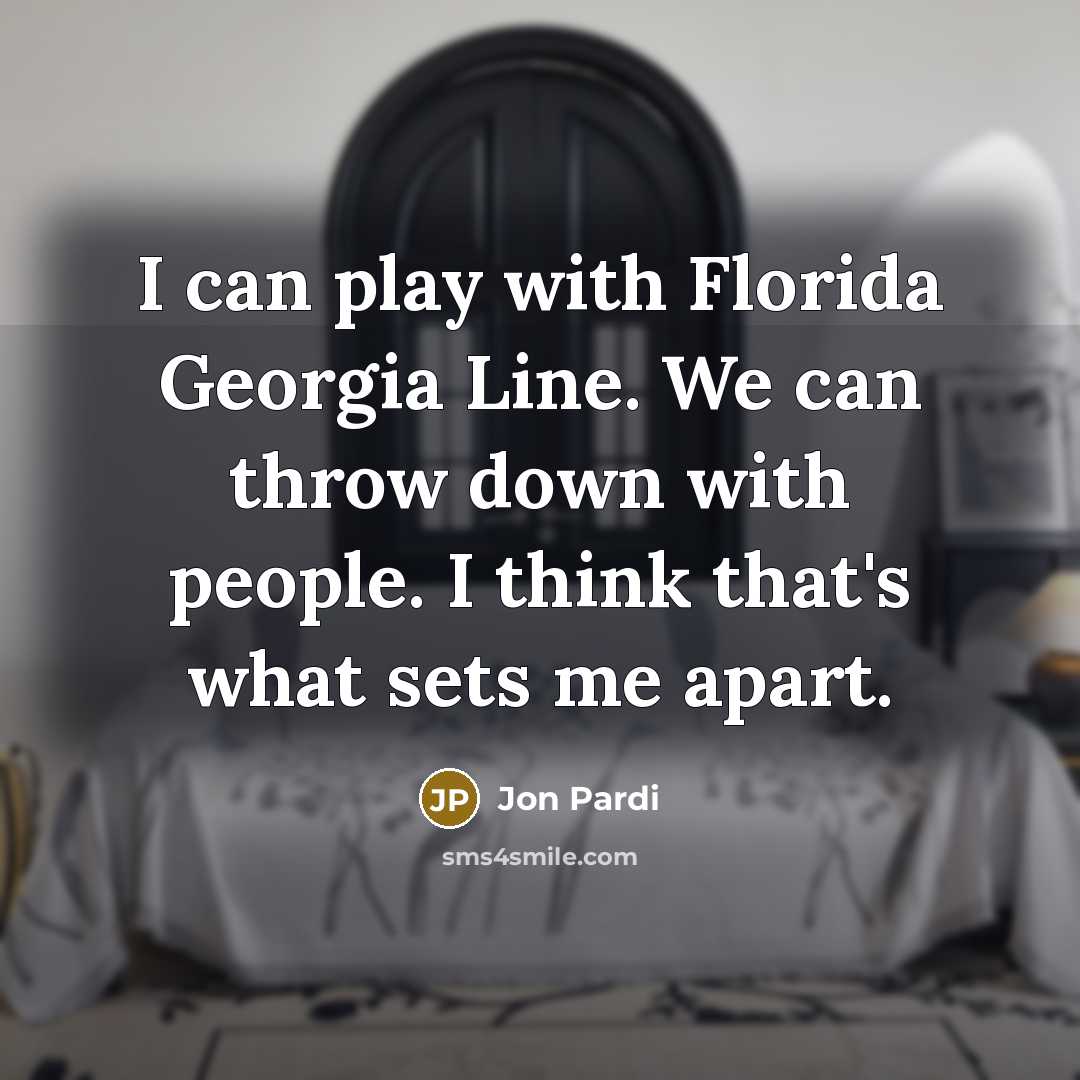 “I can play with Florida Georgia Line. We can throw down with people. I think that's what sets me apart.” quote by Jon Pardi