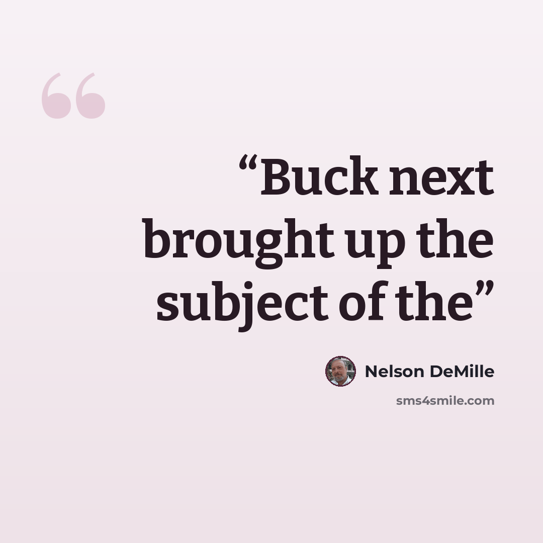 “Buck next brought up the subject of the” quote by Nelson DeMille