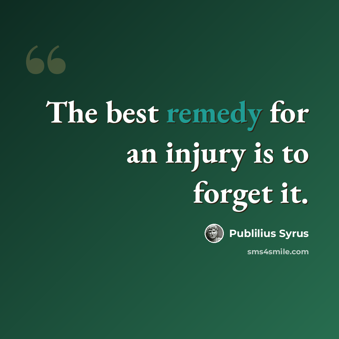 “The best remedy for an injury is to forget it.” quote by Publilius Syrus