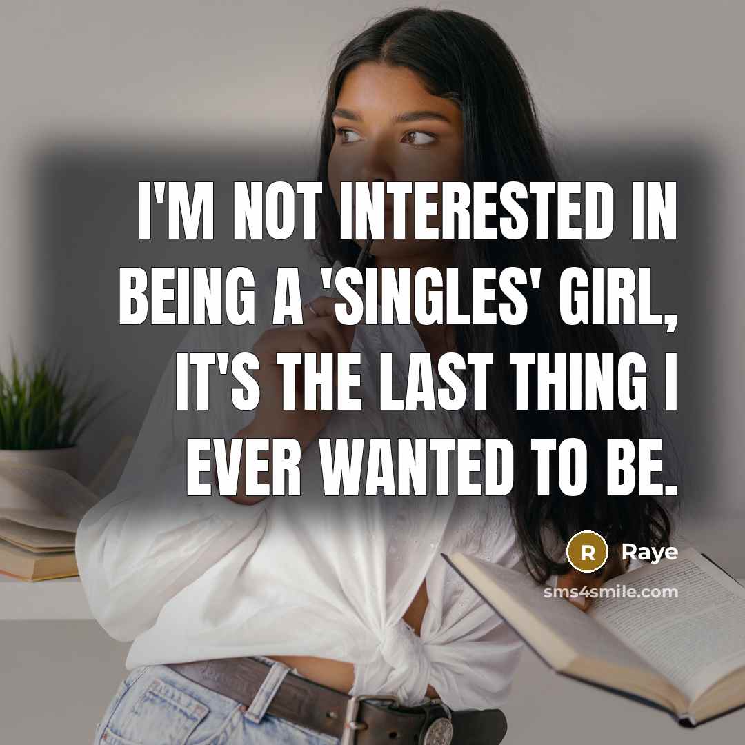 “I'm not interested in being a 'singles' girl, it's the last thing I ever wanted to be.” quote by Raye