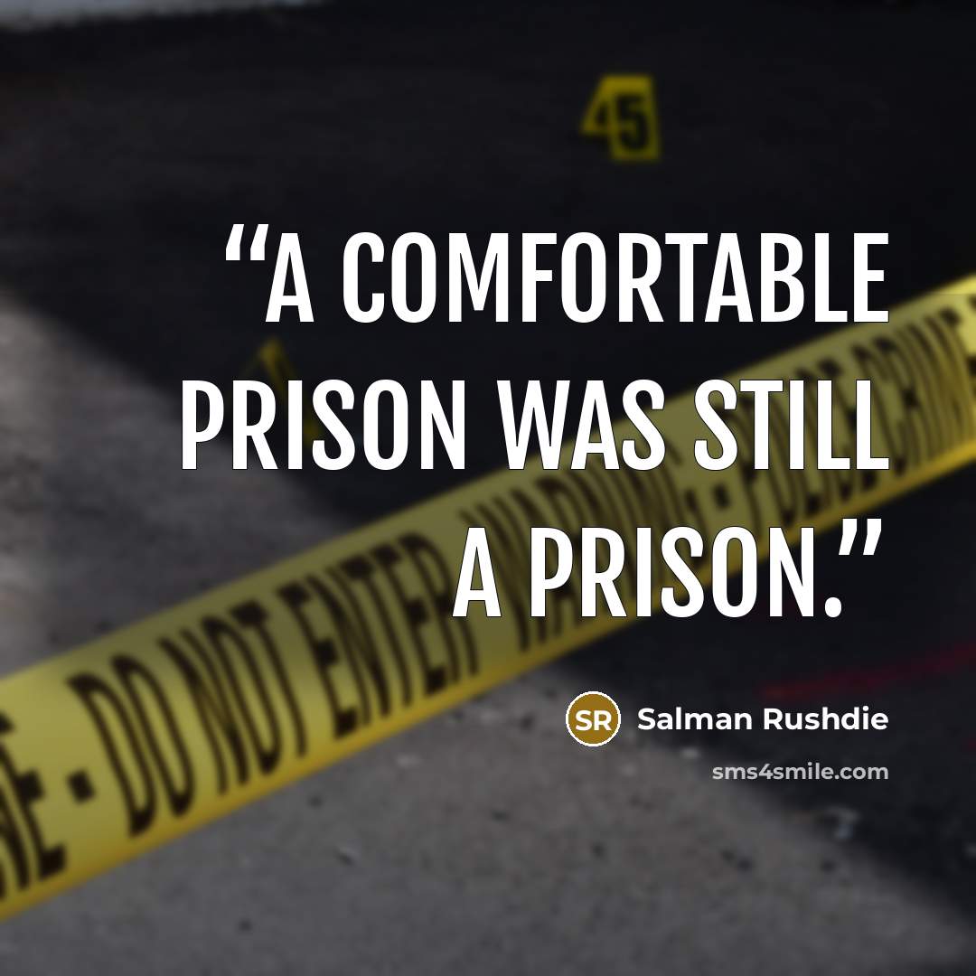 “A comfortable prison was still a prison.” quote by Salman Rushdie