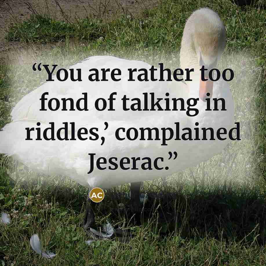 “You are rather too fond of talking in riddles,’ complained Jeserac.” quote by Arthur C. Clarke