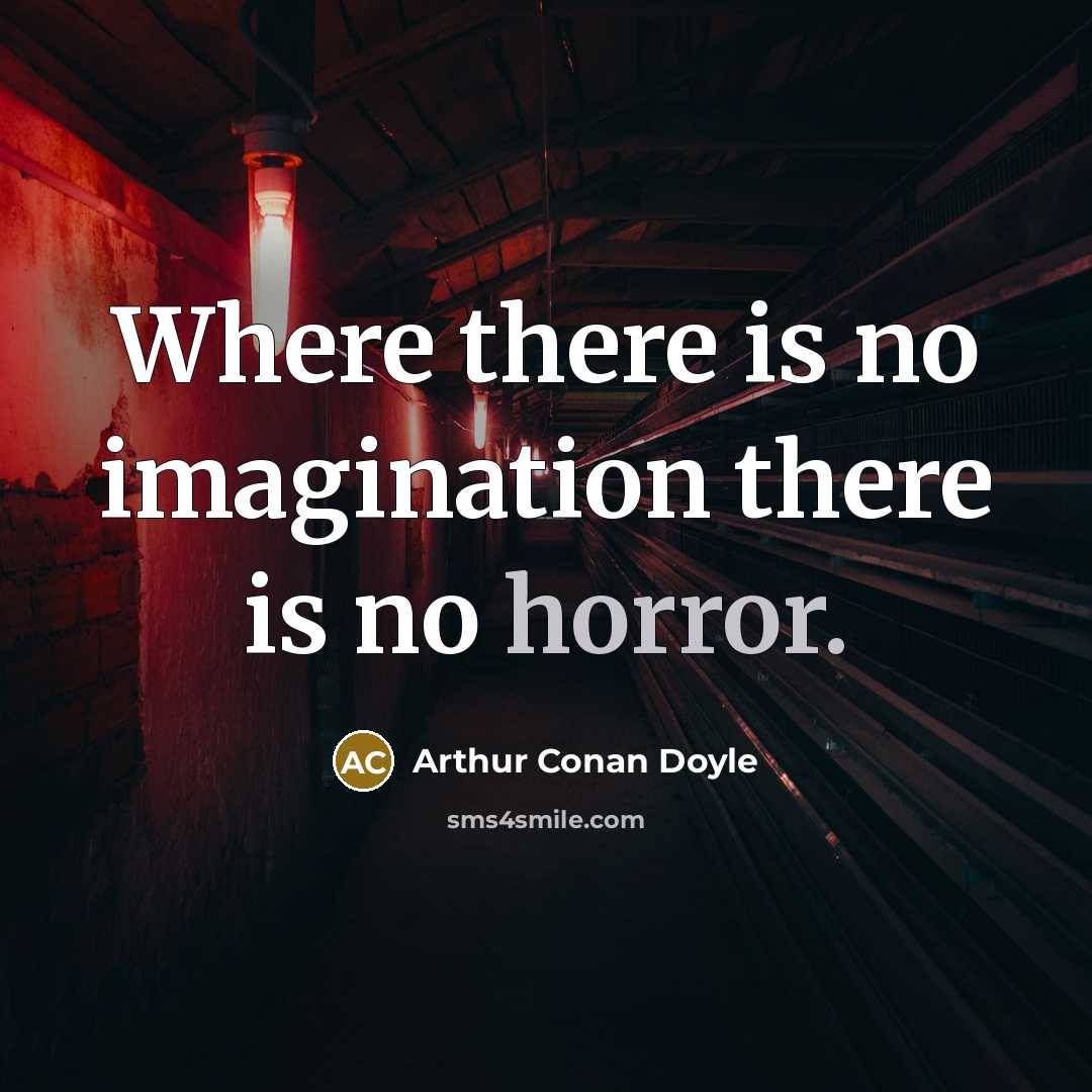 “Where there is no imagination there is no horror.” quote by Arthur Conan Doyle