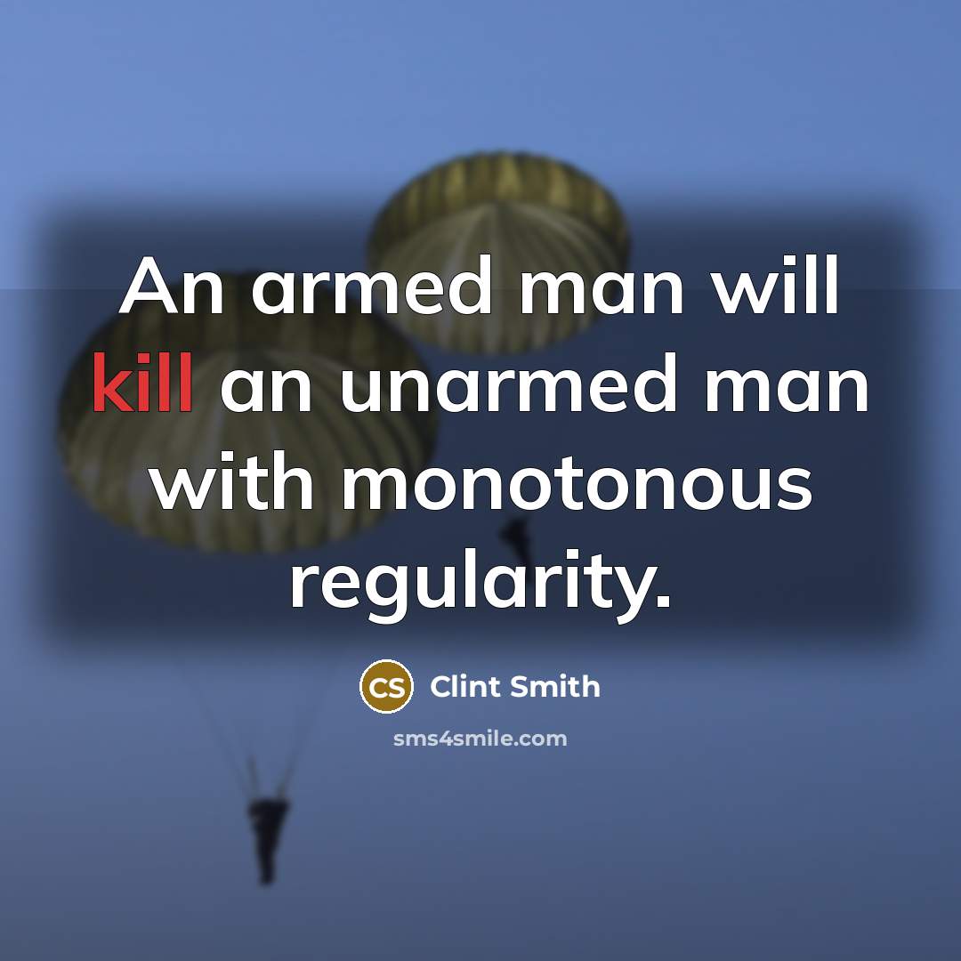 “An armed man will kill an unarmed man with monotonous regularity.” quote by Clint Smith