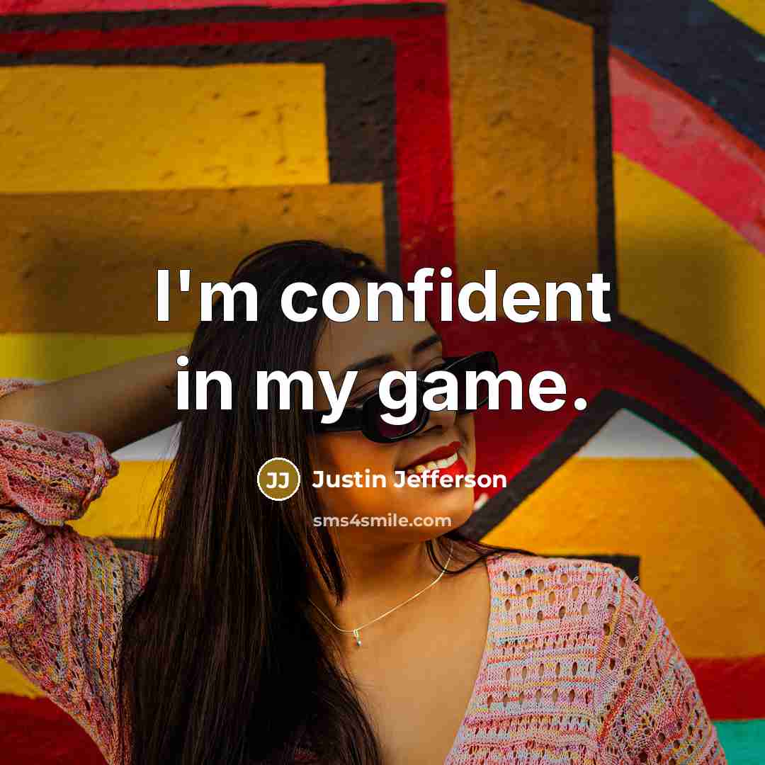 “I'm confident in my game.” quote by Justin Jefferson
