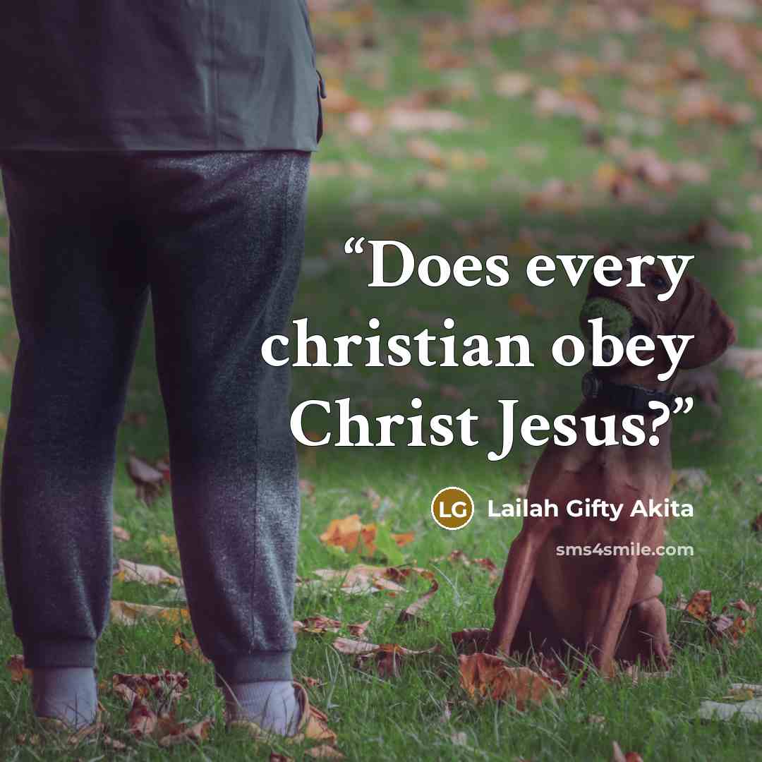 “Does every christian obey Christ Jesus?” quote by Lailah Gifty Akita