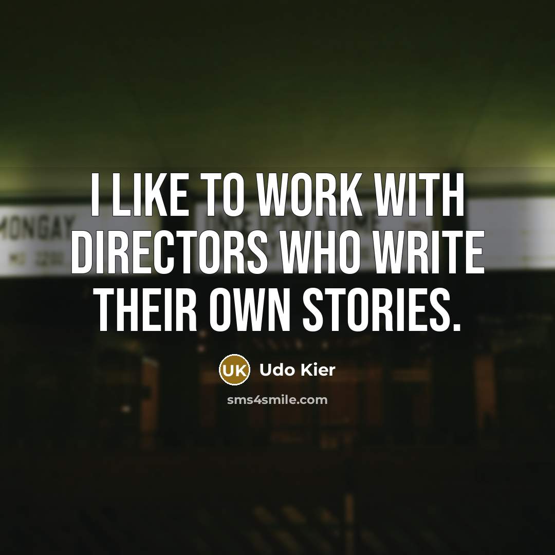 “I like to work with directors who write their own stories.” quote by Udo Kier