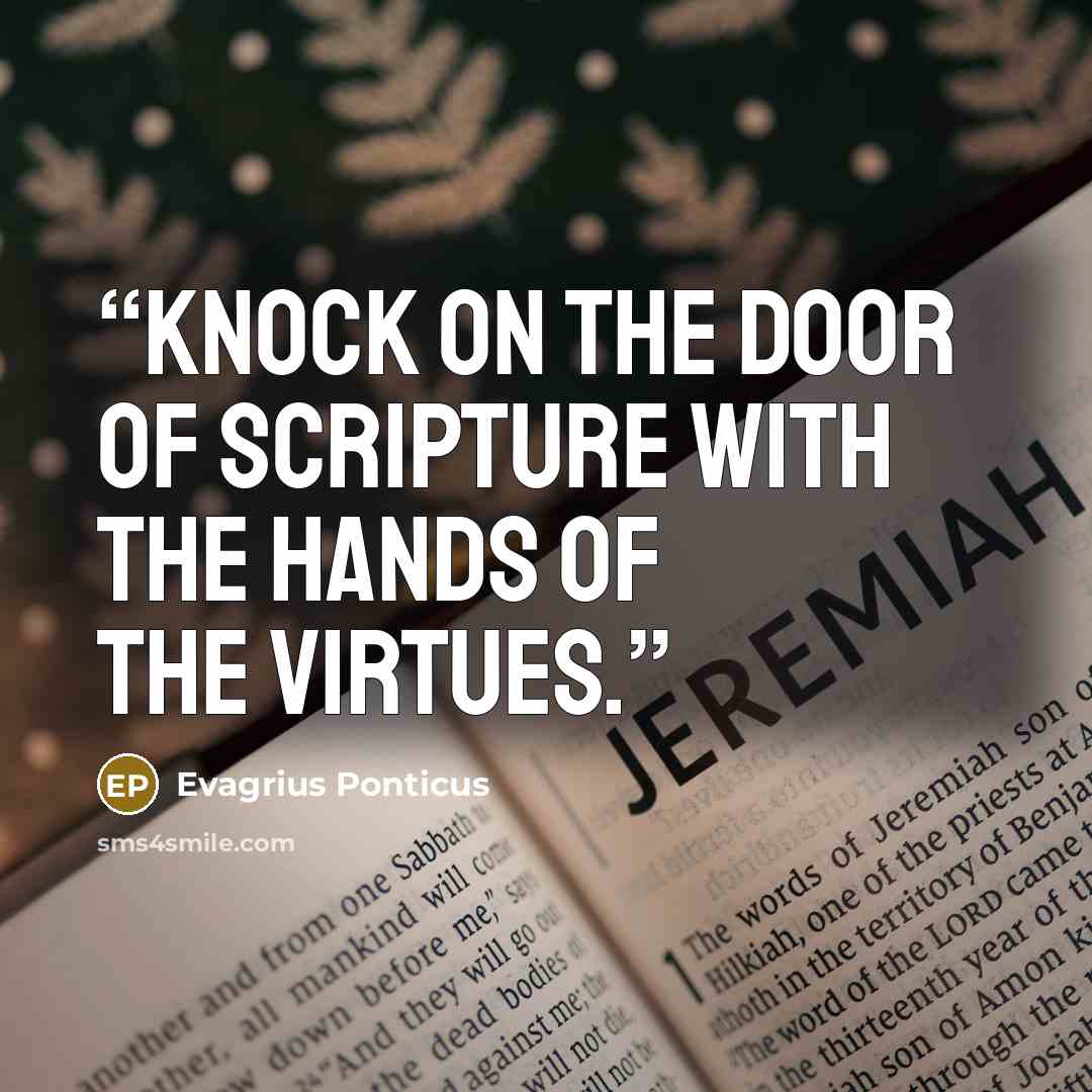 “knock on the door of scripture with the hands of the virtues.” quote by Evagrius Ponticus
