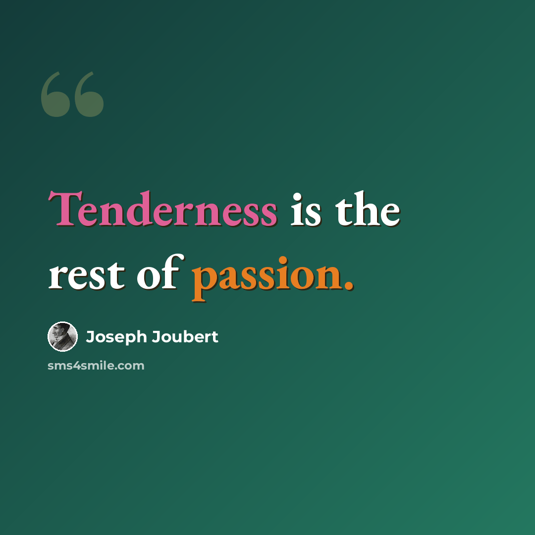 “Tenderness is the rest of passion.” quote by Joseph Joubert