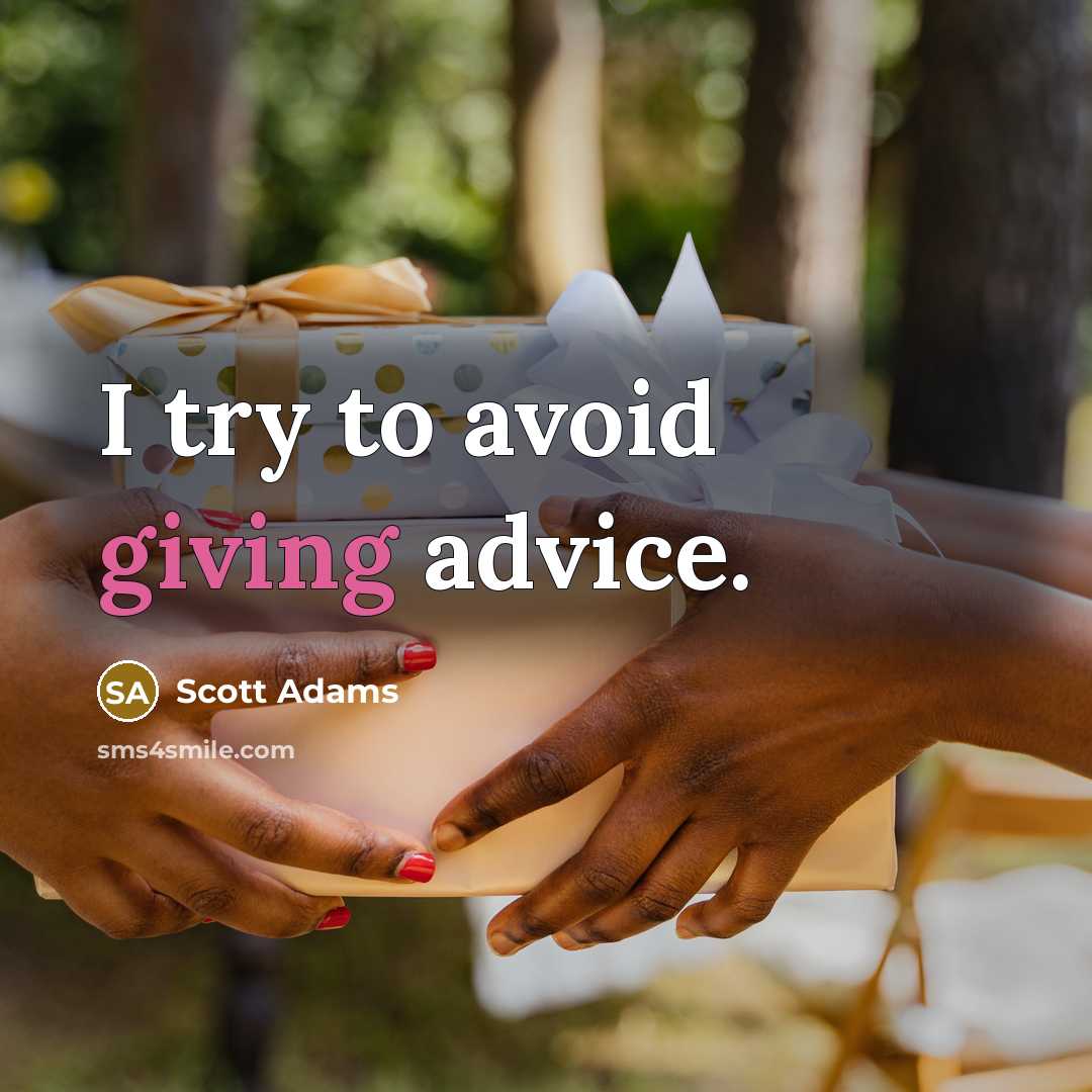 “I try to avoid giving advice.” quote by Scott Adams