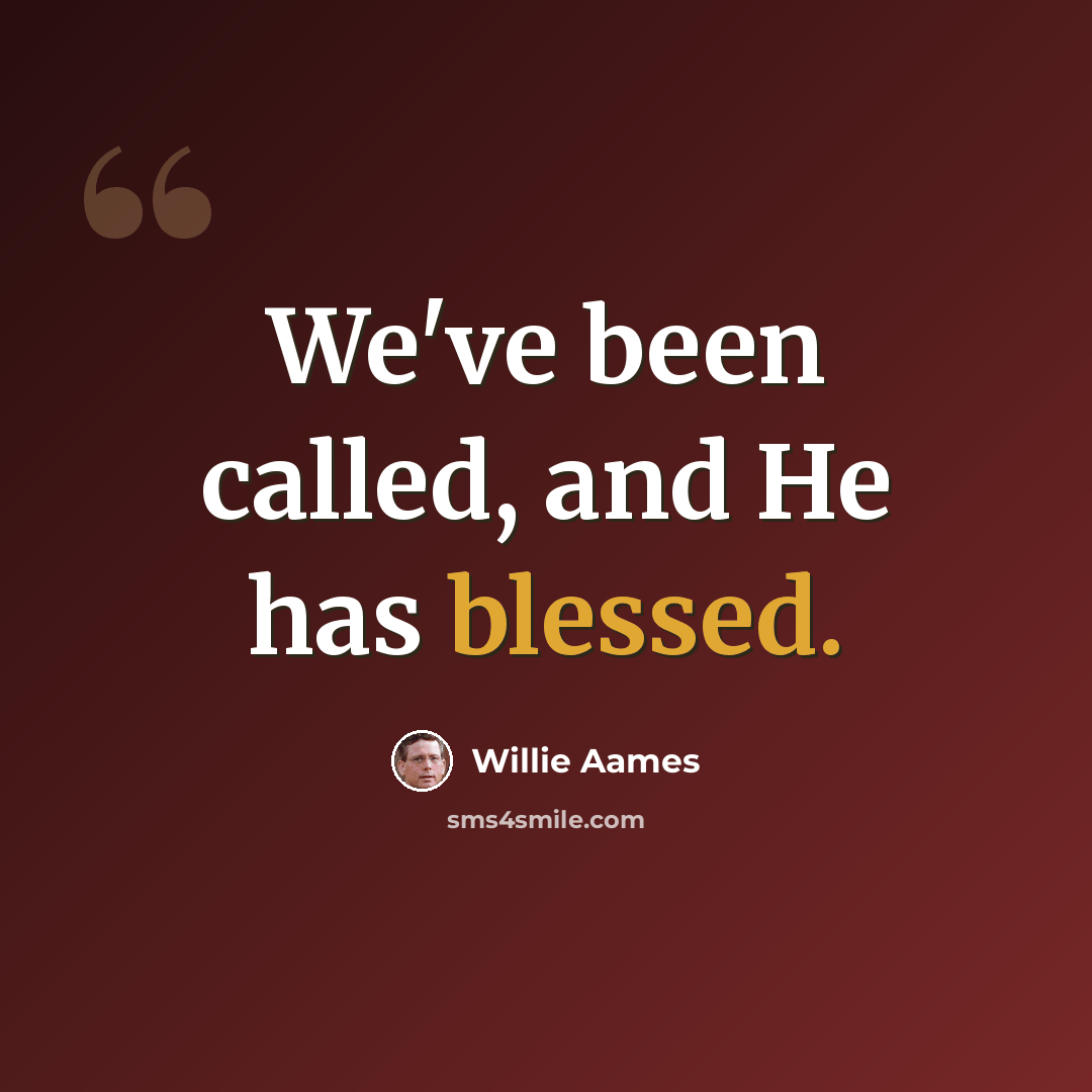 “We've been called, and He has blessed.” quote by Willie Aames
