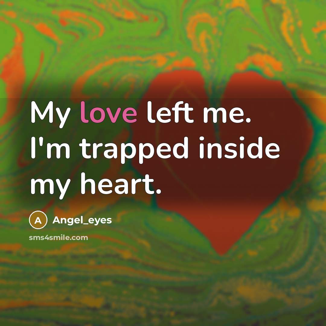 “My love left me. I'm trapped inside my heart.” quote by Angel_eyes