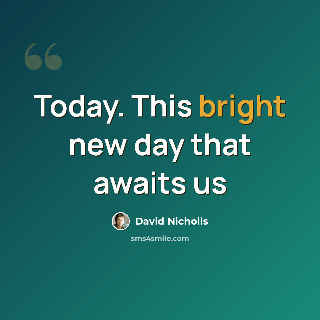 “Today. This bright new day that awaits us” quote by David Nicholls