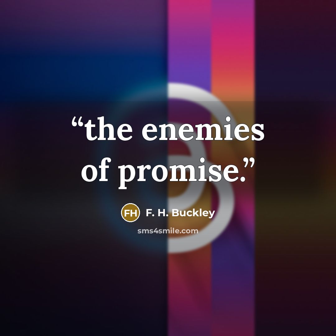 “the enemies of promise.” quote by F. H. Buckley