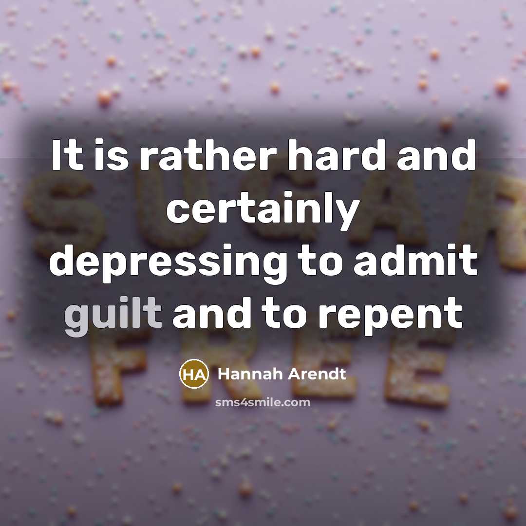 “It is rather hard and certainly depressing to admit guilt and to repent” quote by Hannah Arendt