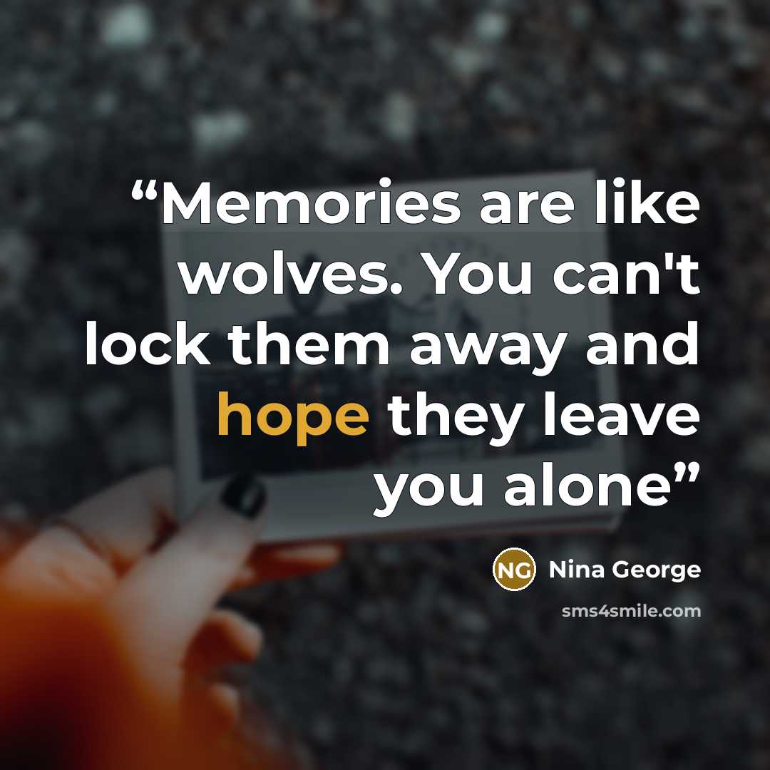 “Memories are like wolves. You can't lock them away and hope they leave you alone” quote by Nina George