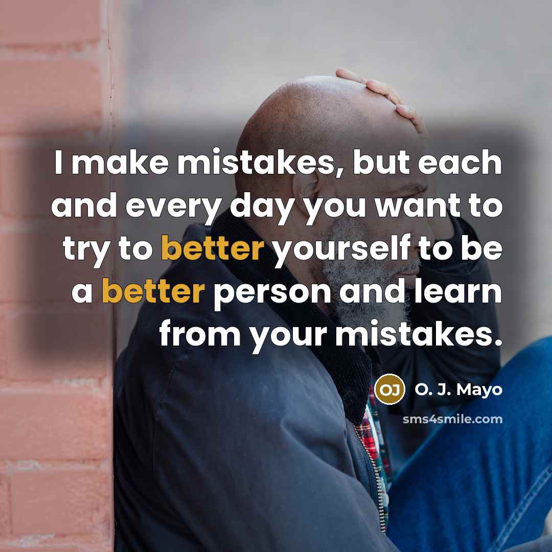 “I make mistakes, but each and every day you want to try to better yourself to be a better person and learn from your mistakes.” quote by O. J. Mayo