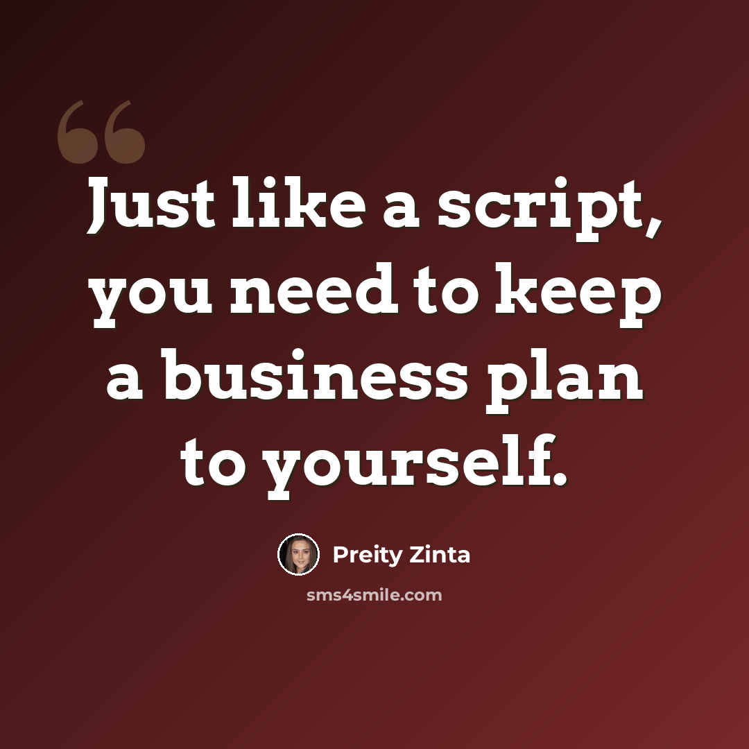 “Just like a script, you need to keep a business plan to yourself.” quote by Preity Zinta