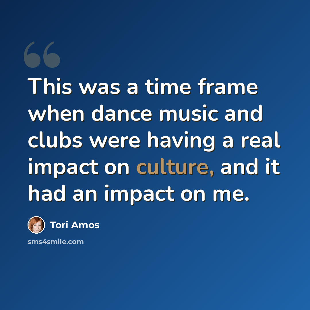 “This was a time frame when dance music and clubs were having a real impact on culture, and it had an impact on me.” quote by Tori Amos