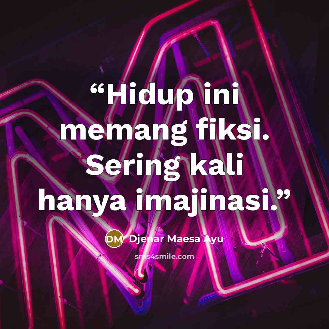 “Hidup ini memang fiksi. Sering kali hanya imajinasi.” quote by Djenar Maesa Ayu