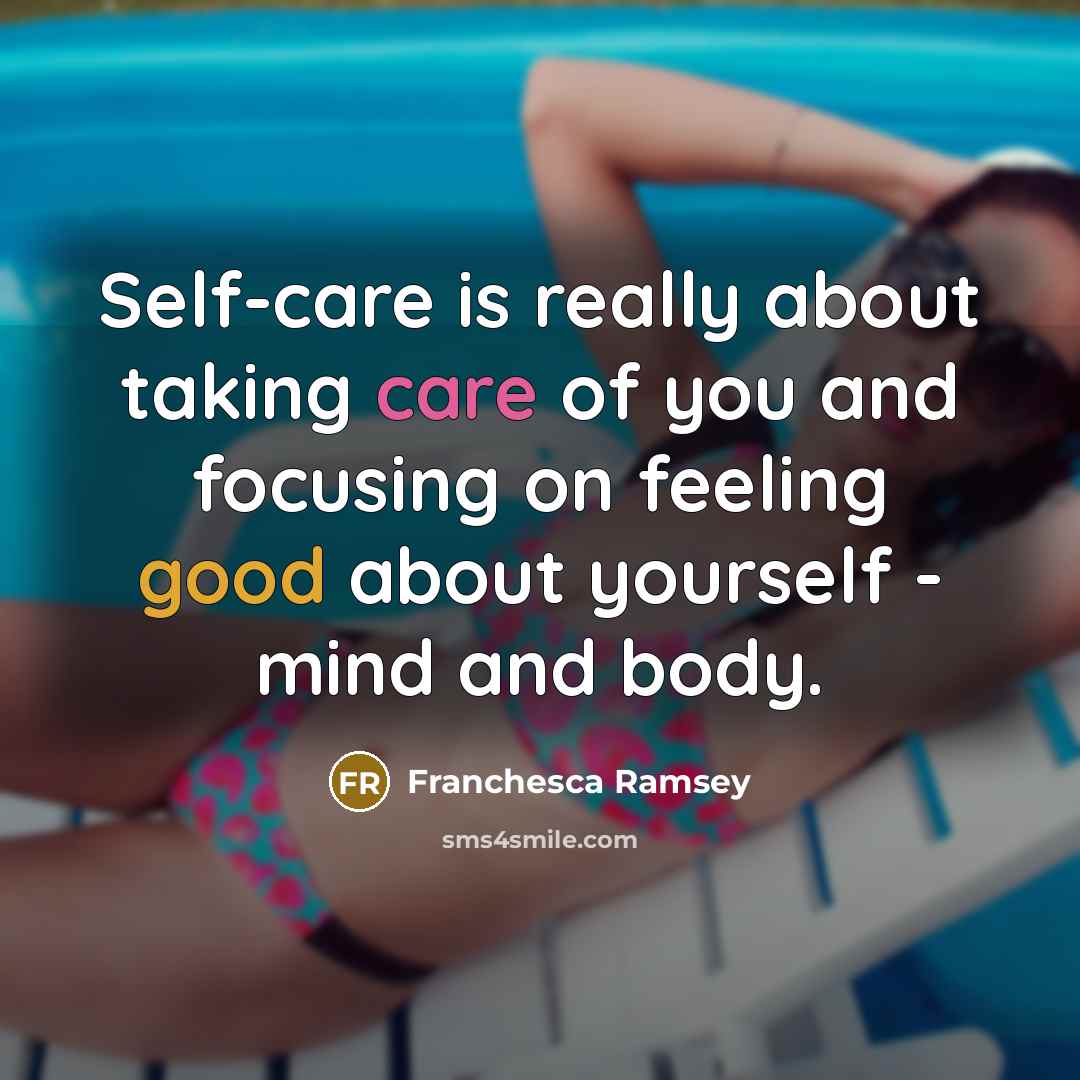 “Self-care is really about taking care of you and focusing on feeling good about yourself - mind and body.” quote by Franchesca Ramsey