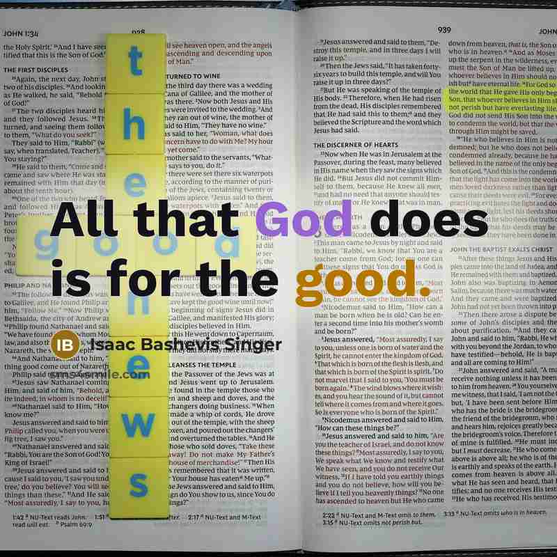 “All that God does is for the good.” quote by Isaac Bashevis Singer