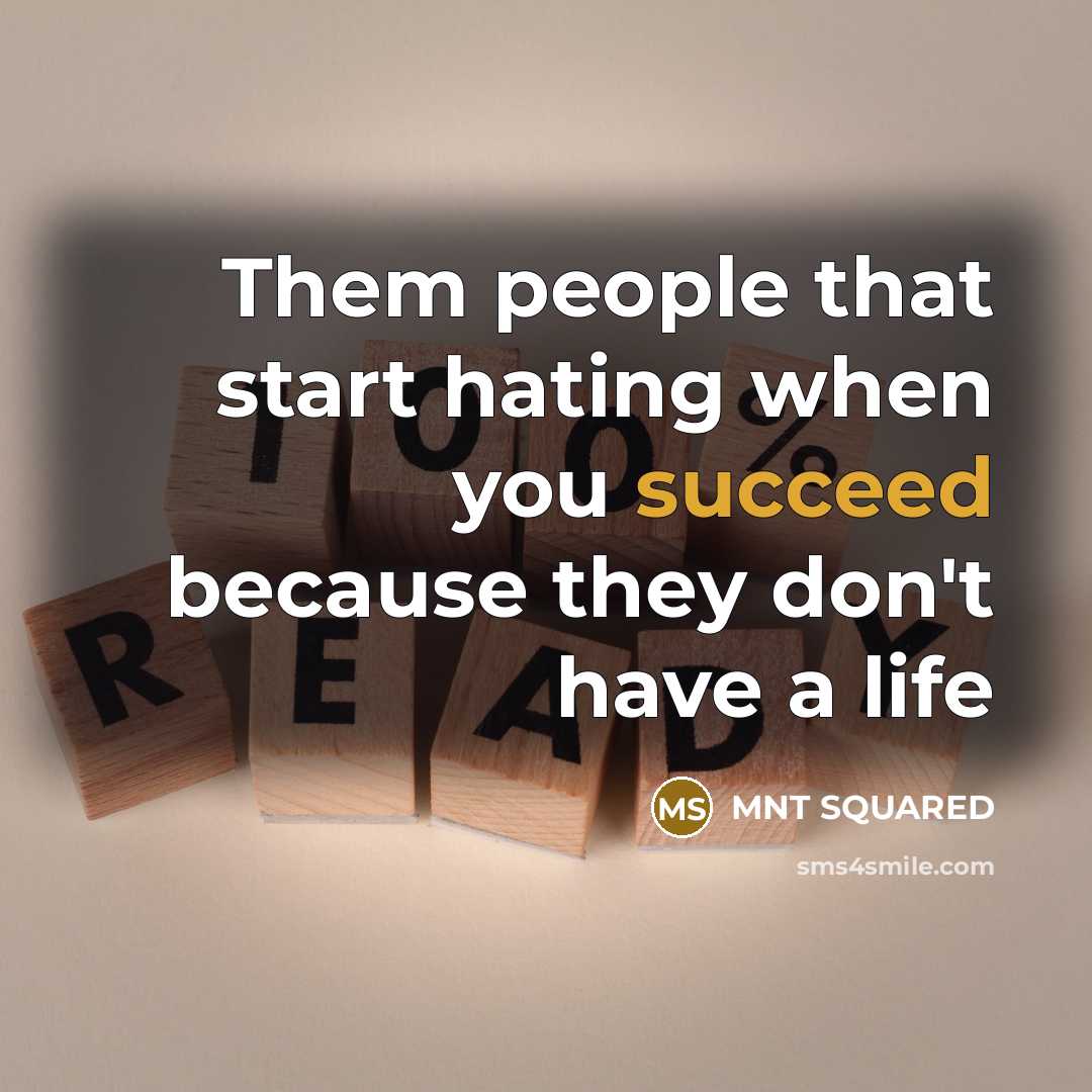 “Them people that start hating when you succeed because they don't have a life” quote by MNT Squared