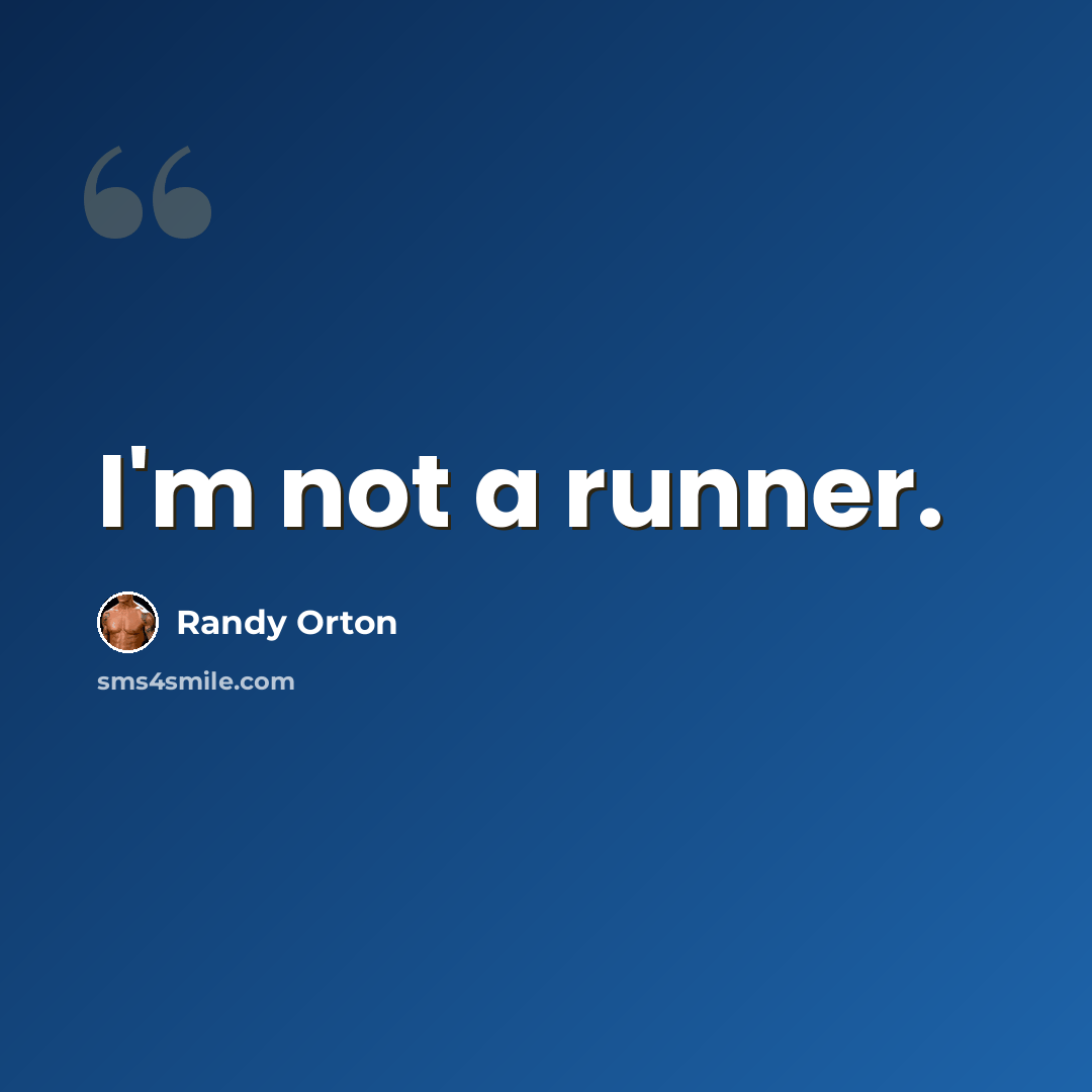 “I'm not a runner.” quote by Randy Orton