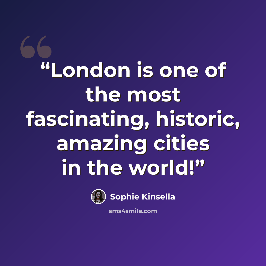 “London is one of the most fascinating, historic, amazing cities in the world!” quote by Sophie Kinsella