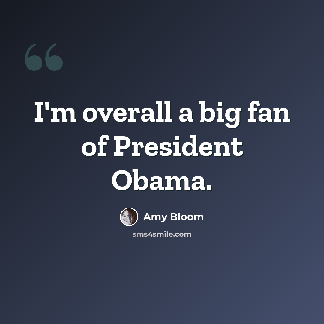“I'm overall a big fan of President Obama.” quote by Amy Bloom
