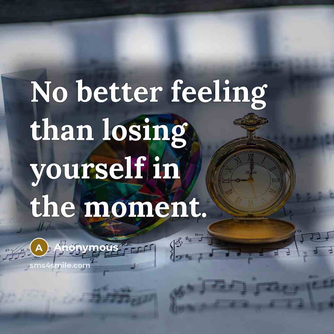 “No better feeling than losing yourself in the moment.” quote by Anonymous