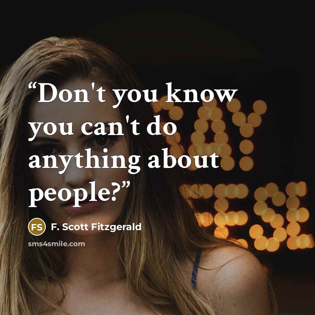 “Don't you know you can't do anything about people?” quote by F. Scott Fitzgerald