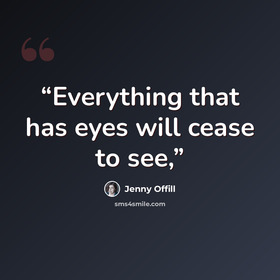 “Everything that has eyes will cease to see,” quote by Jenny Offill