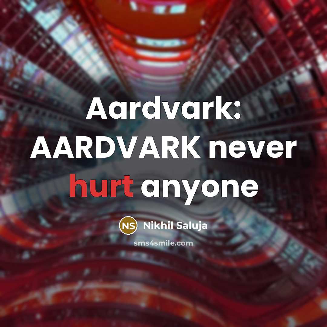 “Aardvark: AARDVARK never hurt anyone” quote by Nikhil Saluja