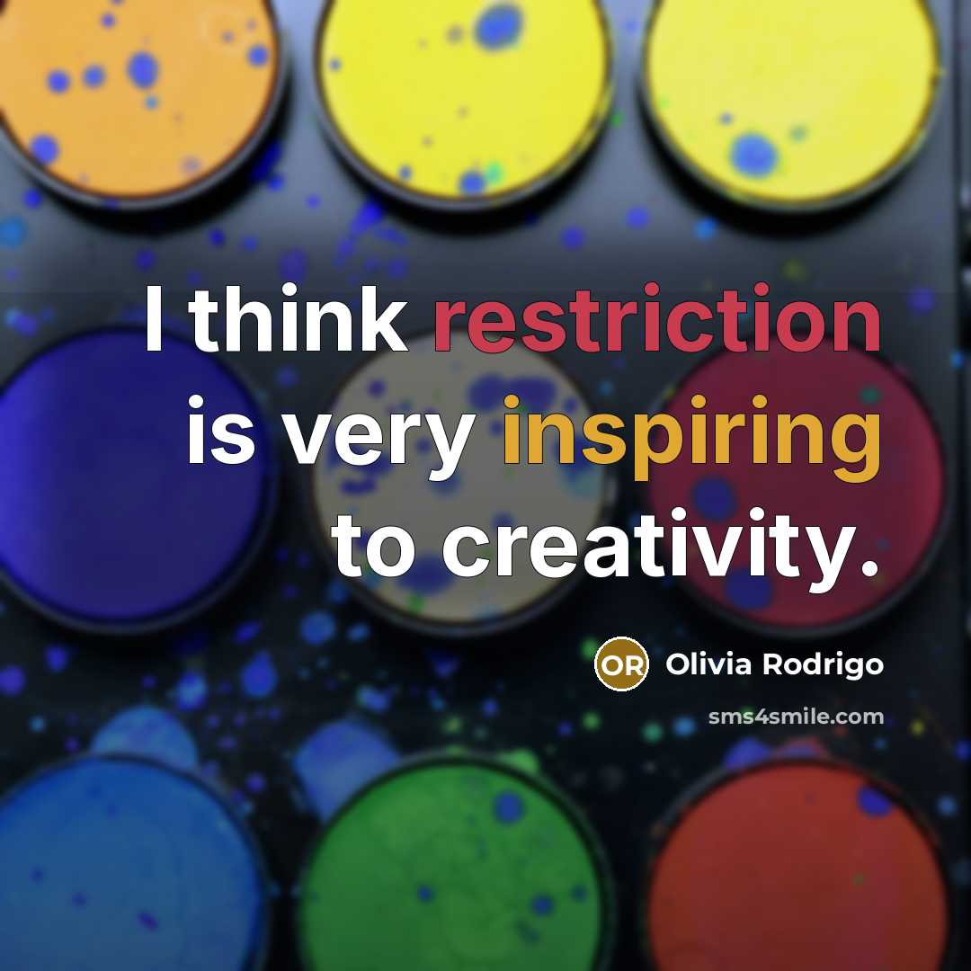 “I think restriction is very inspiring to creativity.” quote by Olivia Rodrigo