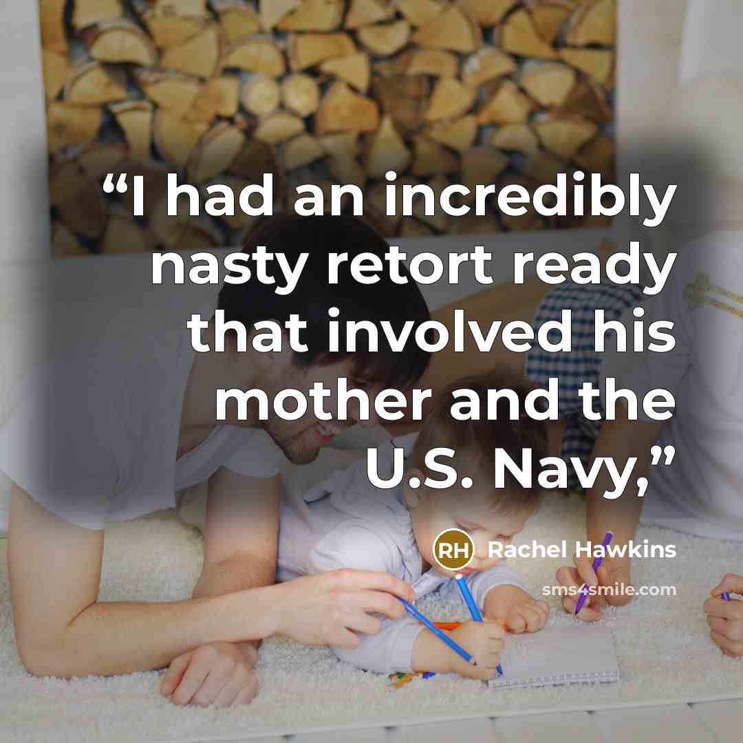 “I had an incredibly nasty retort ready that involved his mother and the U.S. Navy,” quote by Rachel Hawkins