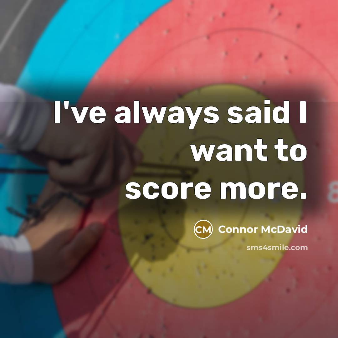 “I've always said I want to score more.” quote by Connor McDavid